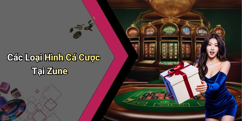 Các Loại Hình Cá Cược Tại Zune