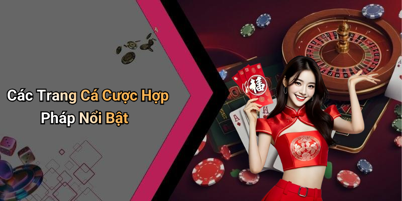 Các Trang Cá Cược Hợp Pháp Nổi Bật