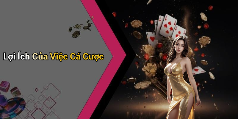 Lợi Ích Của Việc Cá Cược